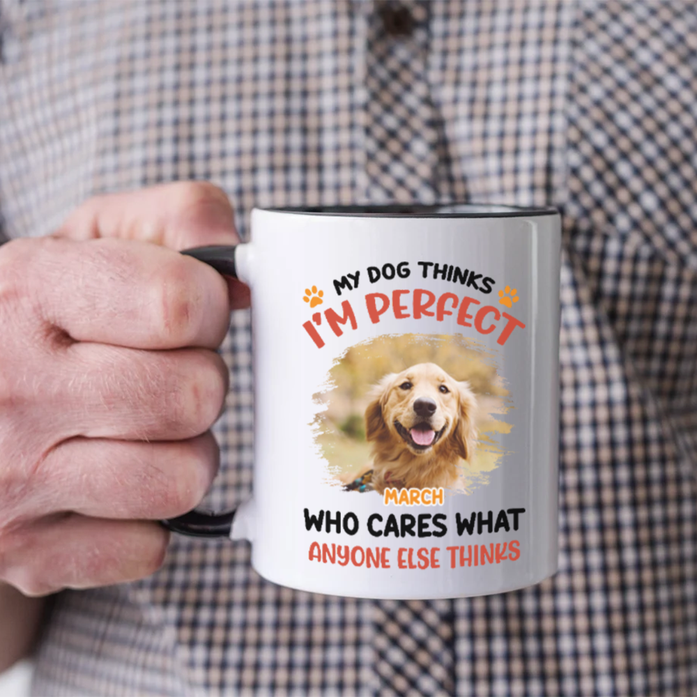 ETT2714 My Pet Thinks I'm Perfect Who Care What Anyone Else Thinks-Personalized Custom Coffee Mug