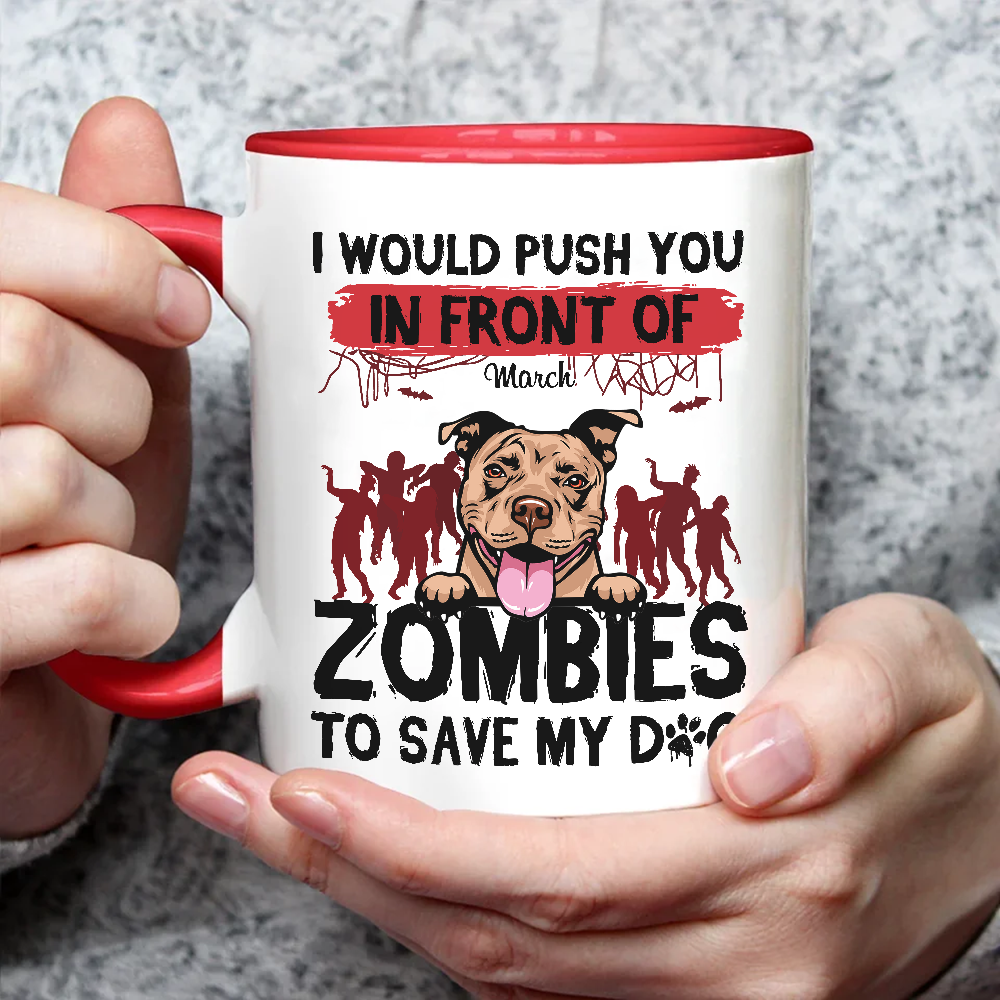 ETT2595b I Would Push You In Front Of Zombies To Save My Dog-Personalized Custom Coffee Mug