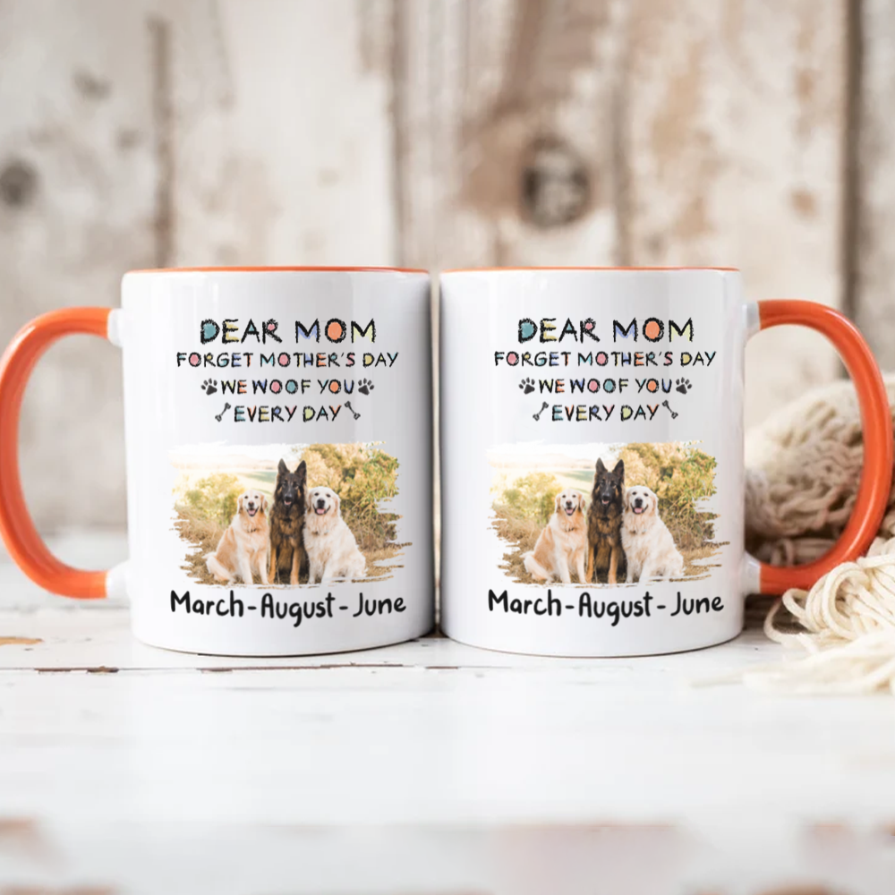 Miah1507 Dear Mom Forget Mother's Day I Woof You Every Day-Personalized Custom Coffee Mug
