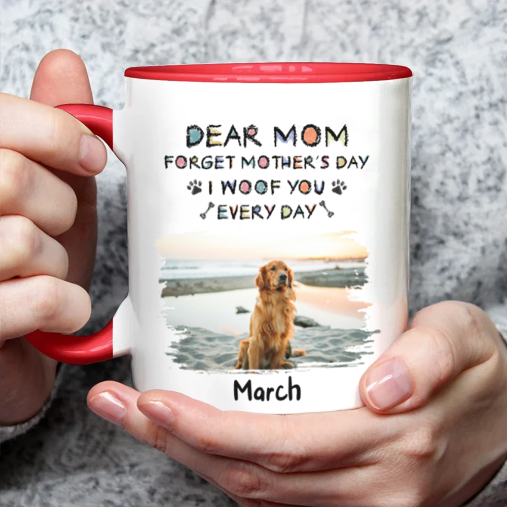 Miah1507 Dear Mom Forget Mother's Day I Woof You Every Day-Personalized Custom Coffee Mug