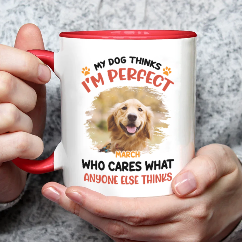 ETT2714 My Pet Thinks I'm Perfect Who Care What Anyone Else Thinks-Personalized Custom Coffee Mug