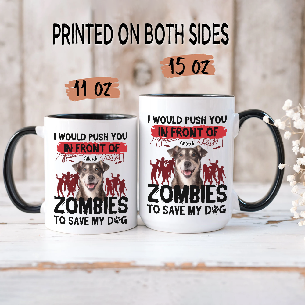 ETT2595b I Would Push You In Front Of Zombies To Save My Dog-Personalized Custom Coffee Mug