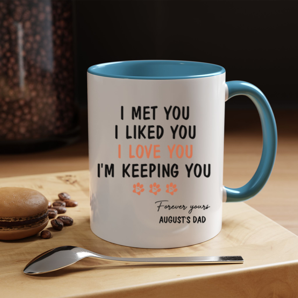 Miah1481 I Met You I Liked You I Love You I'm Keeping You - Personalized Custom Coffee Mug
