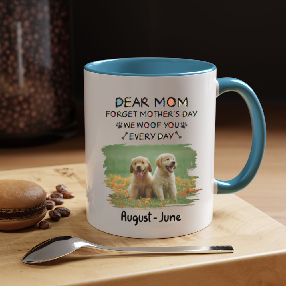 Miah1507 Dear Mom Forget Mother's Day I Woof You Every Day-Personalized Custom Coffee Mug