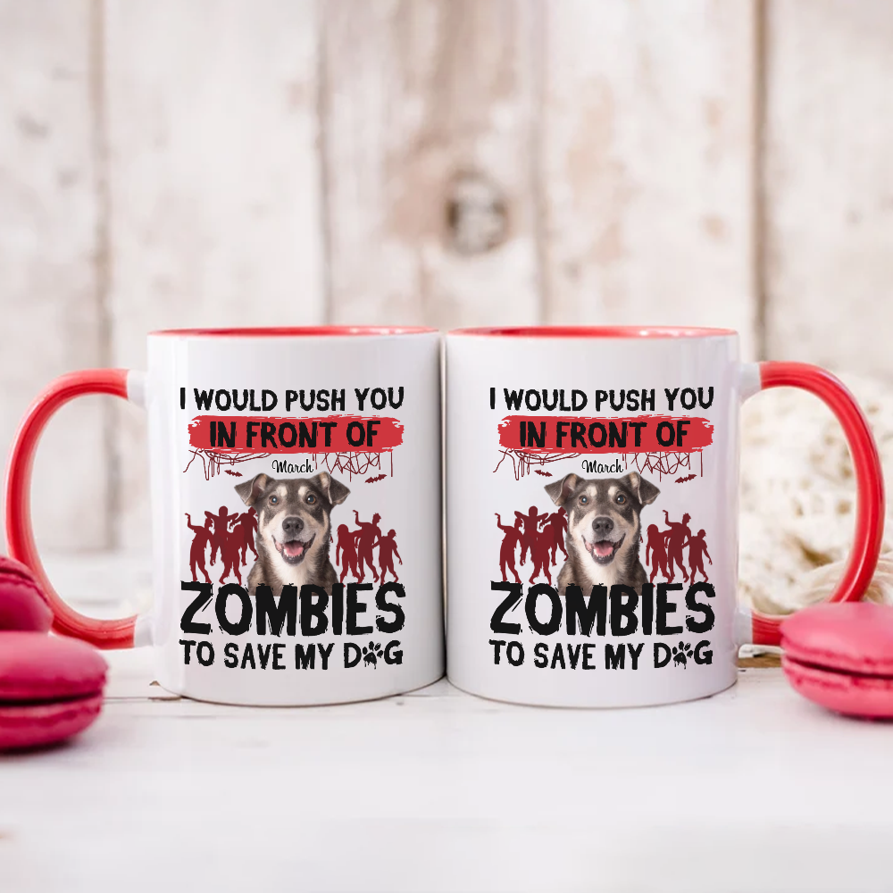 ETT2595b I Would Push You In Front Of Zombies To Save My Dog-Personalized Custom Coffee Mug