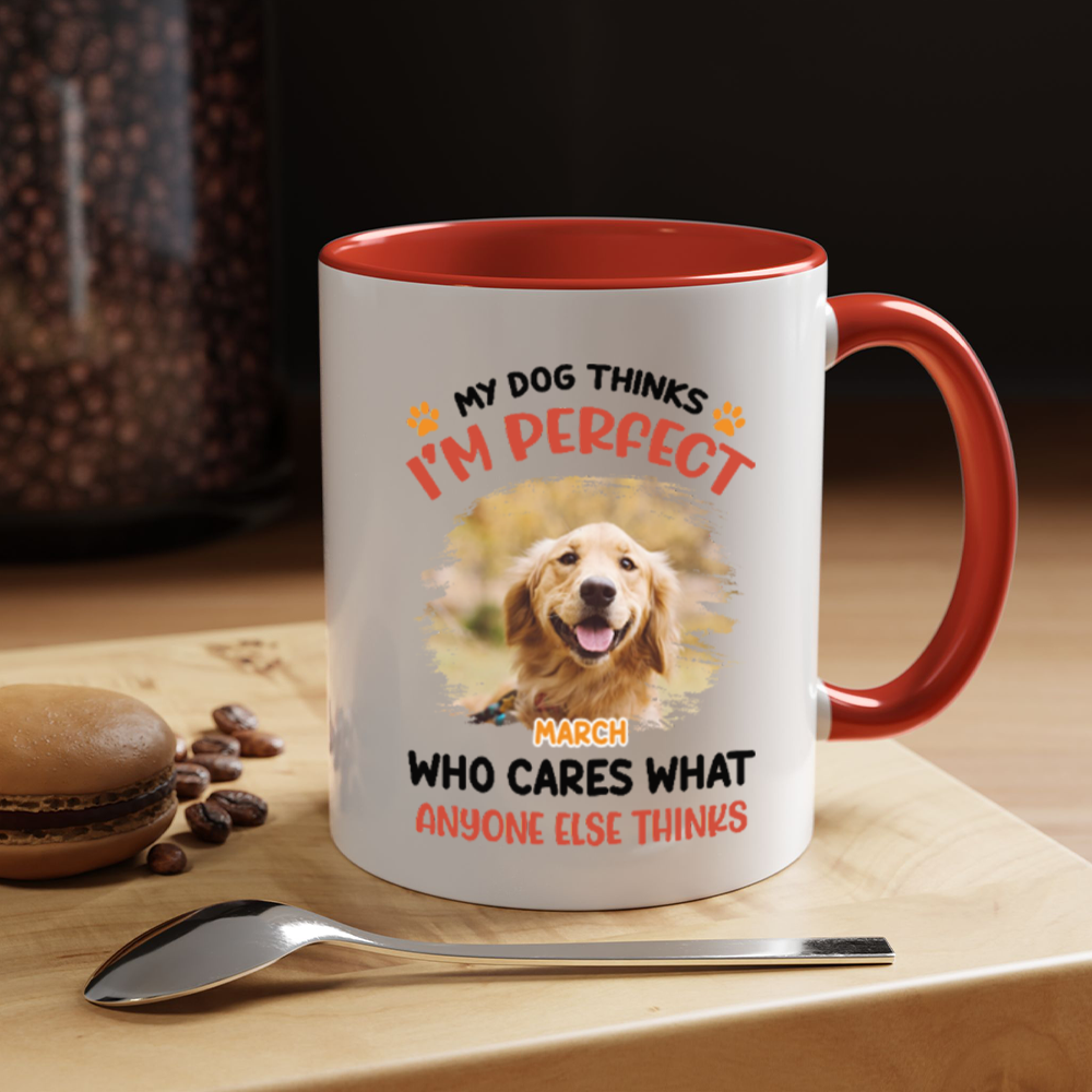 ETT2714 My Pet Thinks I'm Perfect Who Care What Anyone Else Thinks-Personalized Custom Coffee Mug