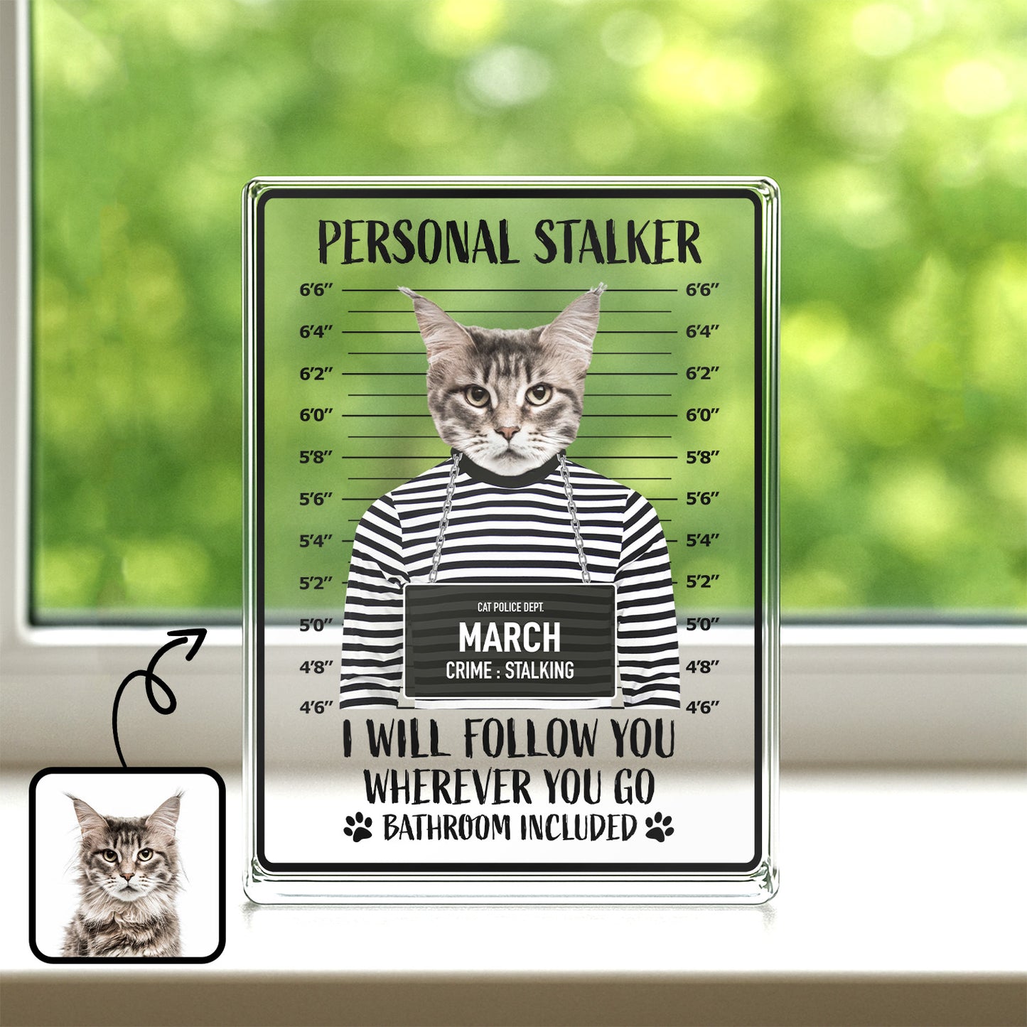 PSA18 Personal Stalker I Will Follow You Wherever You Go-Personalized Custom Acrylic Plaque