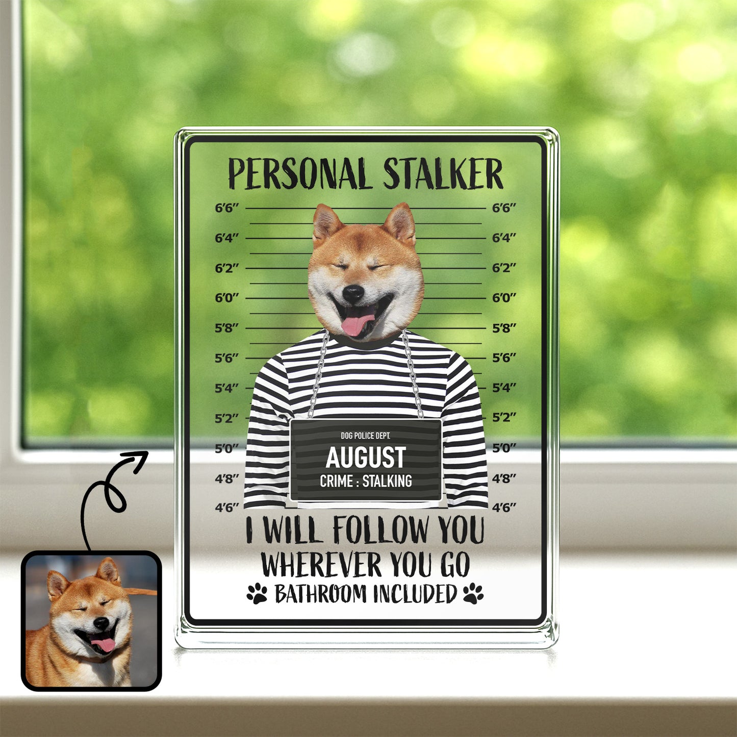 PSA18 Personal Stalker I Will Follow You Wherever You Go-Personalized Custom Acrylic Plaque