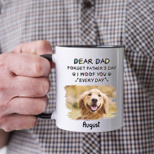 PST44 Dear Dad Forget Father's Day I Woof You Every Day-Personalized Custom Accent Mug