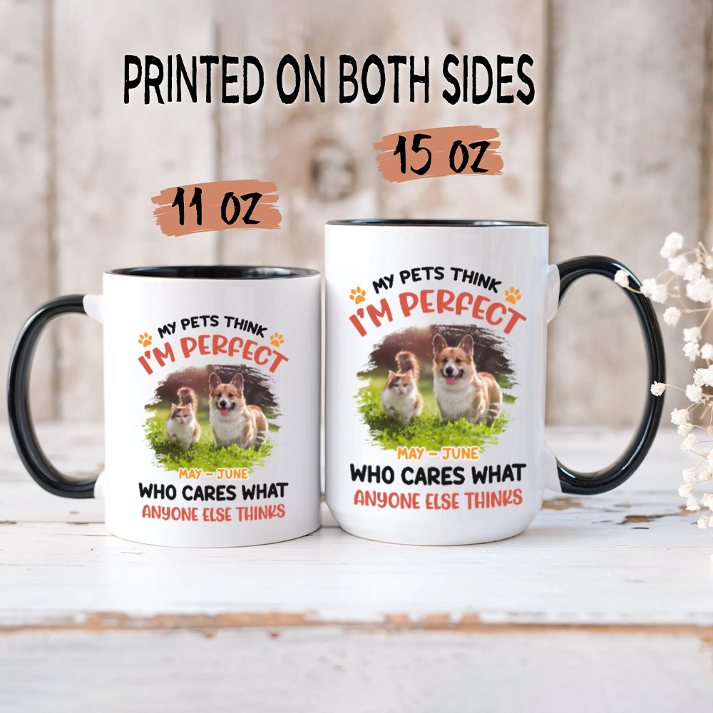ETT2714 My Pet Thinks I'm Perfect Who Care What Anyone Else Thinks-Personalized Custom Coffee Mug