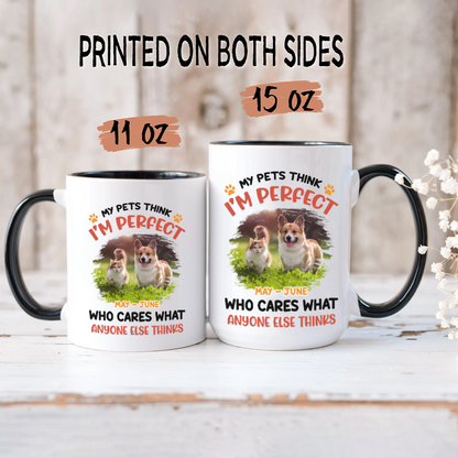 ETT2714 My Pet Thinks I'm Perfect Who Care What Anyone Else Thinks-Personalized Custom Coffee Mug