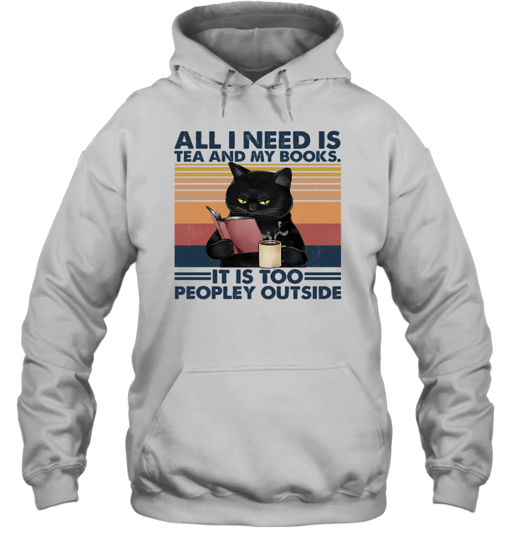ETT498 Cat All I Need Is Tea And My Books It Is Too Peopley Outside