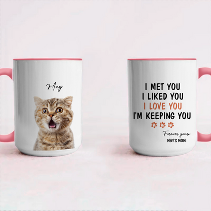 Miah1481 I Met You I Liked You I Love You I'm Keeping You - Personalized Custom Coffee Mug