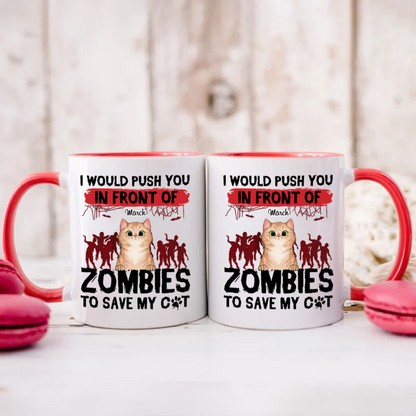 ETT2595 I Would Push You In Front Of Zombies To Save My Cat-Personalized Custom Coffee Mug