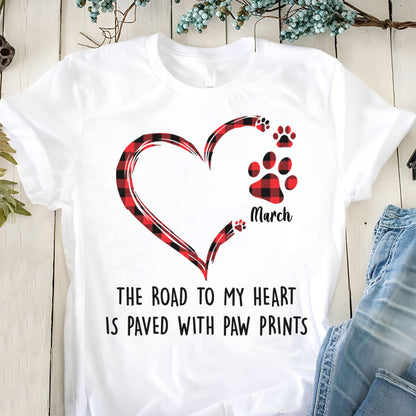 PST43 The Road To My Heart Is Paved With Paw Prints-Personalized T-shirt
