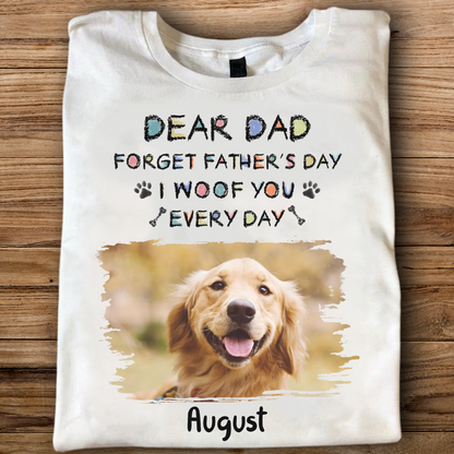 PST44 Dear Dad Forget Father's Day I Woof You Every Day-Personalized Custom T-shirt