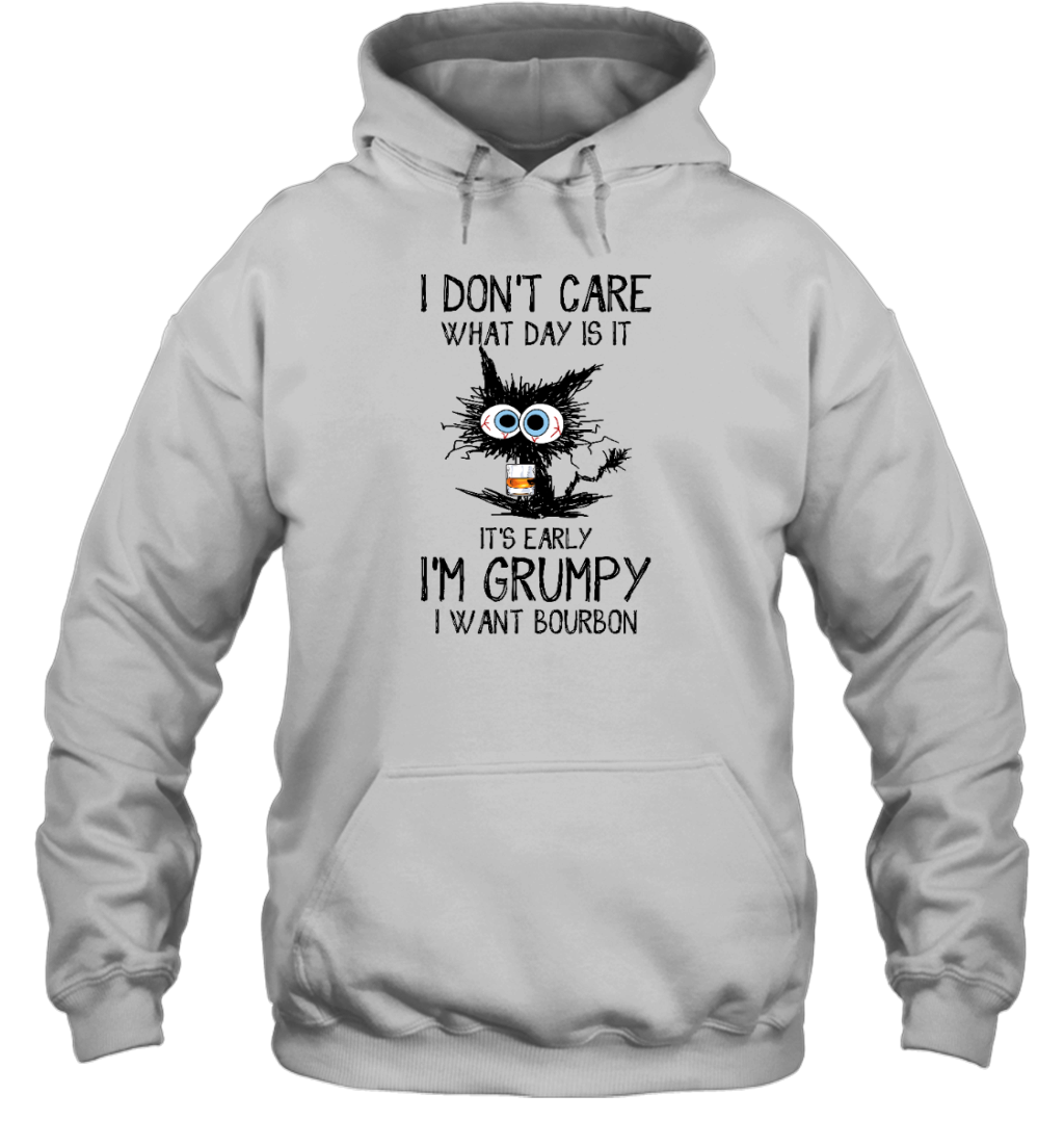 ETT296_bourbon I Don't Care What Day Is It It's Early I'm Grumpy I Want Bourbon
