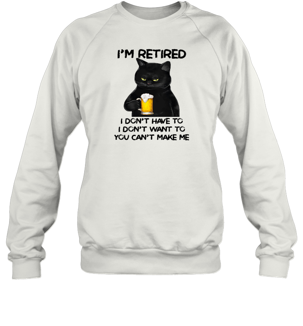 Miah1605_beer I'm Retired I Don't Have To I Don't Want To You Can't Make Me