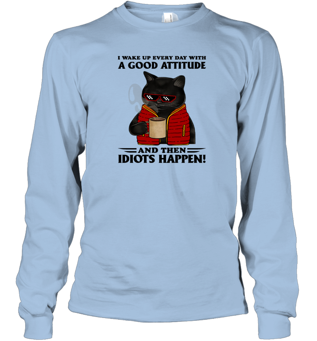 Miah1364 I Wake Up Every Day With A Good Attitude And Then Idiots Happen