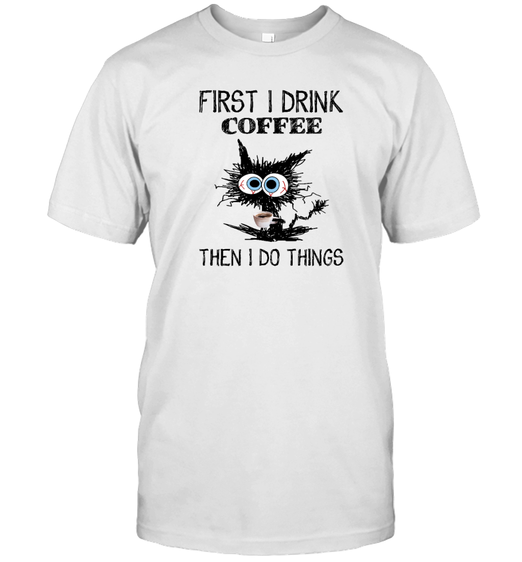ETT291 First I Drink Coffee Then I Do Things