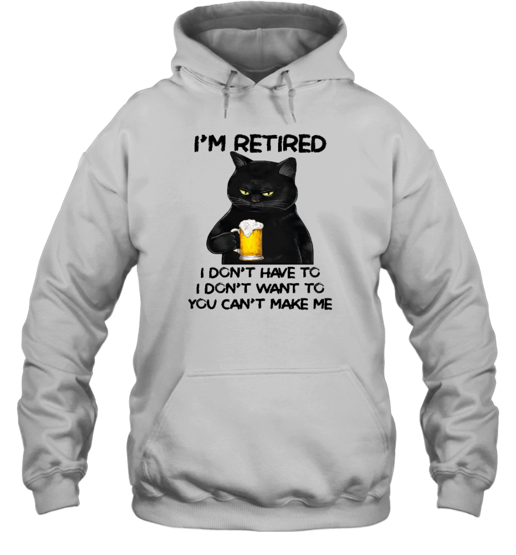 Miah1605_beer I'm Retired I Don't Have To I Don't Want To You Can't Make Me