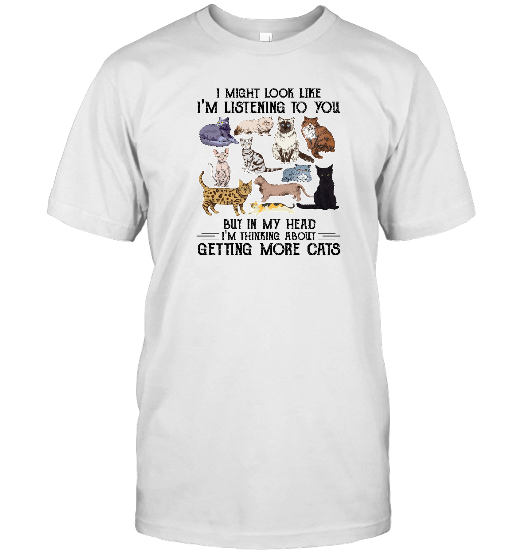 ETT1587 I Might Look Like I'm Listening To You But In My Head I'm Thinking About Getting More Cats