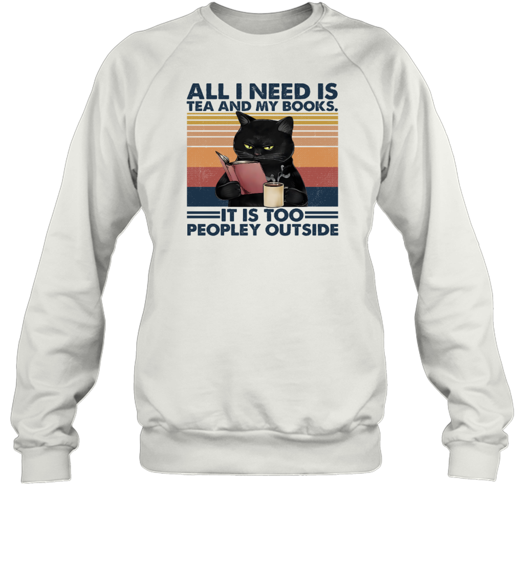 ETT498 Cat All I Need Is Tea And My Books It Is Too Peopley Outside