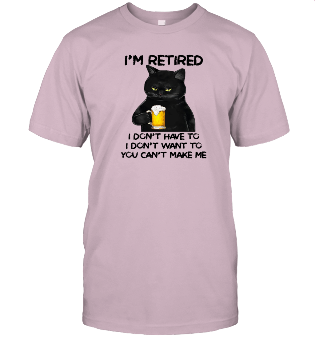 Miah1605_beer I'm Retired I Don't Have To I Don't Want To You Can't Make Me