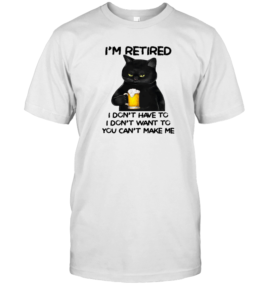 Miah1605_beer I'm Retired I Don't Have To I Don't Want To You Can't Make Me