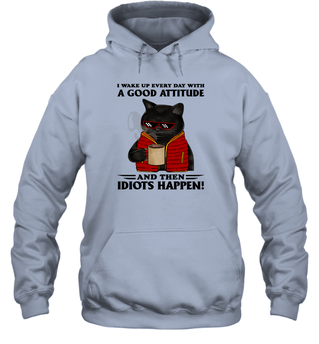 Miah1364 I Wake Up Every Day With A Good Attitude And Then Idiots Happen