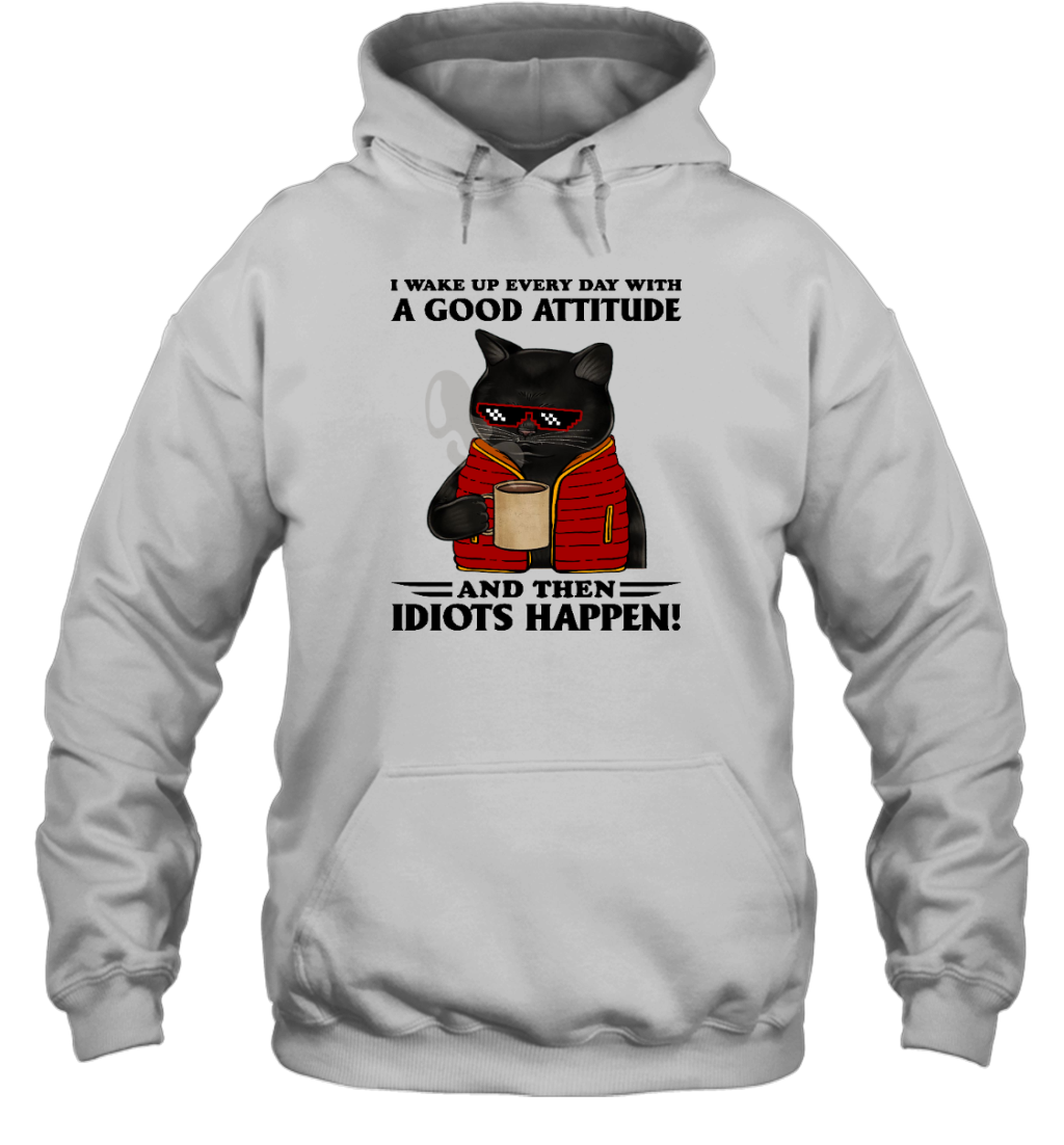 Miah1364 I Wake Up Every Day With A Good Attitude And Then Idiots Happen